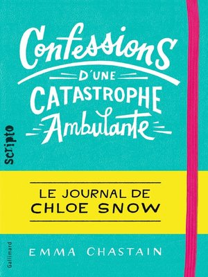 cover image of Le journal de Chloe Snow (Tome 1)--Confessions d'une catastrophe ambulante
